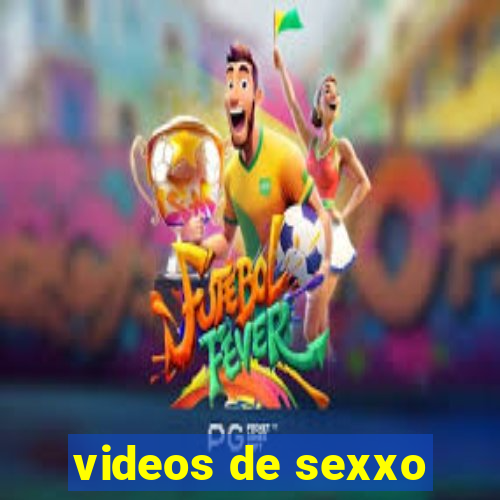 videos de sexxo